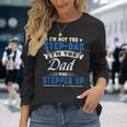 Im Not The Stepdad Im The Dad Who Stepped Up Father Long Sleeve T-Shirt T-Shirt Gifts for Her