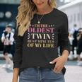 Im The Oldest Twin Best Minutes Of My Life Oldest Sibling Long Sleeve T-Shirt T-Shirt Gifts for Her