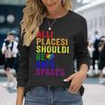 All Places Should Be Safe Spaces Gay Pride Ally Lgbtq Month Long Sleeve T-Shirt T-Shirt Gifts for Her