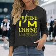 Pretend Im A Cheese Costume Halloween Long Sleeve T-Shirt Gifts for Her