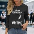 Retirement Plan Writing For Blogger Journalist Writer Long Sleeve T-Shirt Gifts for Her