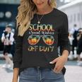 School Social Worker Off Duty Last Day Of School Summer Long Sleeve T-Shirt T-Shirt Gifts for Her