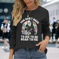 Skeleton Hand You Don’T Rose Have To Die To Be Dead To Me Long Sleeve T-Shirt Gifts for Her
