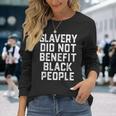 Slavery Did Not Benefit Black People Long Sleeve T-Shirt Gifts for Her