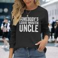 Somebodys Loud Mouth Uncle Fathers Day Uncle For Uncle Long Sleeve T-Shirt T-Shirt Gifts for Her