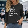 Sorry Can't Lusheng Bye Musical Instrument Music Musical Long Sleeve T-Shirt Gifts for Her