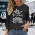 What Is Your Spaghetti Policy Pasta Noodles Graphic Long Sleeve T-Shirt Gifts for Her