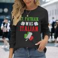 St Patrick Was Italian St Patricks Day Italian Long Sleeve T-Shirt T-Shirt Gifts for Her