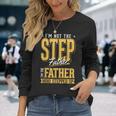 Im The Step Father Who Stepped Up Sted Dad Fathers Day Long Sleeve T-Shirt Gifts for Her