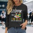 Stepping Into Junenth Like My Ancestors Happy Junenth Long Sleeve T-Shirt Gifts for Her