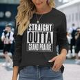 Straight Outta Grand Prairie Long Sleeve T-Shirt Gifts for Her