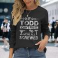 If Todd Cant Fix It Were All Screwed Long Sleeve T-Shirt T-Shirt Gifts for Her