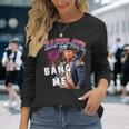 Trump 2024 Make 4Th Of July Great Bang Me Trump 4Th Of July Long Sleeve T-Shirt Gifts for Her