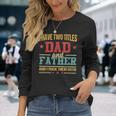 I Have Two Titles Dad And Father Fathers Day Long Sleeve T-Shirt Gifts for Her