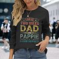 I Have Two Titles Dad And Pappie Fathers Day Long Sleeve T-Shirt Gifts for Her