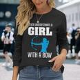 Never Underestimate A Girl With A Bow Archers Archery Girls Archery Long Sleeve T-Shirt T-Shirt Gifts for Her