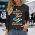 Never Underestimate An Old Man Who Is Also An Engineer Long Sleeve T-Shirt Gifts for Her