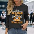 Never Underestimate An Old Man Weightlifting Long Sleeve T-Shirt Gifts for Her