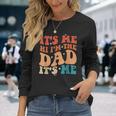 Vintage Fathers Day Its Me Hi Im The Dad Its Me For Long Sleeve T-Shirt Gifts for Her