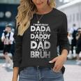 I Went From Dada To Daddy To Dad To Bruh Long Sleeve T-Shirt Gifts for Her
