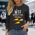 Wtf Wheres The Fireball College Party Bar Pub Long Sleeve T-Shirt T-Shirt Gifts for Her