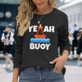 Yeah Buoy Boating Set Sail Pun Long Sleeve T-Shirt Gifts for Her