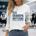 Ask Grandpa Anything Hell Make Up Something Good Long Sleeve T-Shirt T-Shirt Gifts for Her