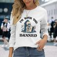 Im With The Banned Read Banned Books Lover Bookworm Long Sleeve T-Shirt Gifts for Her
