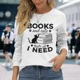 Books And Cats Thats All I Need Bookworm Books & Cats Lover Long Sleeve T-Shirt T-Shirt Gifts for Her
