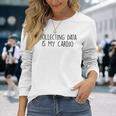 Collecting Data Is My Cardio Behavior Analyst Sped Squad Long Sleeve T-Shirt T-Shirt Gifts for Her