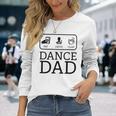 Dance Dad Pay Drive Clap Parent Long Sleeve T-Shirt T-Shirt Gifts for Her