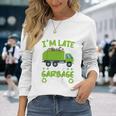 Garbage Day Boys Sorry Im Late I Saw A Garbage Truck Long Sleeve T-Shirt Gifts for Her