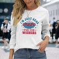 Im Just Here For The Wieners Hot Dog Fourth Of July Long Sleeve T-Shirt T-Shirt Gifts for Her
