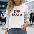 I Love Travis I Heart Travis Long Sleeve T-Shirt Gifts for Her