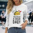 Taco Bout A Great Dad Dad Joke Fathers Day Long Sleeve T-Shirt Gifts for Her