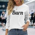 Top That Says Burn On It Graphic Long Sleeve T-Shirt Gifts for Her