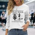 Never Underestimate An Old Man Who Loves Motorcycles Hiking Long Sleeve T-Shirt Gifts for Her