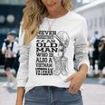 Never Underestimate An Old Man Vietnam Veteran Patriotic Dad Long Sleeve T-Shirt Gifts for Her