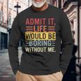 Admit It Life Would Be Boring Without Me Saying Retro Long Sleeve T-Shirt Gifts for Old Men
