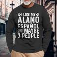 I Like My Alano Espanol And Maybe Spanish Dog Owner Long Sleeve T-Shirt Gifts for Old Men