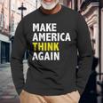 Make America Think Again Elections President Politics Long Sleeve T-Shirt Gifts for Old Men