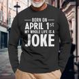 April Fools Day Born On April 1St Joke Long Sleeve T-Shirt Gifts for Old Men