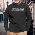 I Never Argue I Just Explain Why Im Right Long Sleeve T-Shirt T-Shirt Gifts for Old Men