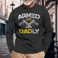 Armed And Dadly Armed And Deadly Dad Fathers Day Long Sleeve T-Shirt Gifts for Old Men