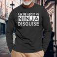 Ask Me About My Ninja Disguise Karate Saying Vintage Karate Long Sleeve T-Shirt T-Shirt Gifts for Old Men