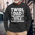 Baton Twirl Dad Proud Baton Twirling Dad Of A Baton Twirler Long Sleeve T-Shirt Gifts for Old Men