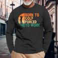 Born To Golf Forced To Work Golfing Golfer Player Long Sleeve T-Shirt T-Shirt Gifts for Old Men