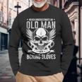 Boxing Never Underestimate An Old Man With Boxing Gloves Long Sleeve T-Shirt Gifts for Old Men
