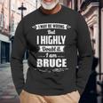 Bruce Name I May Be Wrong But I Highly Doubt It Im Bruce Long Sleeve T-Shirt Gifts for Old Men