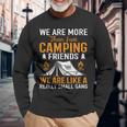 Were More Than Camping Friends Long Sleeve T-Shirt Gifts for Old Men